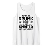 You say Drunk and Disorderly I Say Spirited and Spontaneous Tank Top