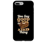 You Say Goop Like It's A Bad Thing Pecan Pie Humor Case for iPhone 7 Plus/8 Plus