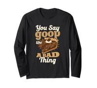 You Say Goop Like It's A Bad Thing Pecan Pie Humor Long Sleeve T-Shirt