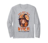 You, Say I’m A Witch Like It’s a Bad Thing Cute Witch Long Sleeve T-Shirt