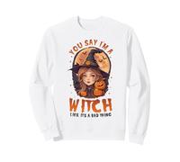 You, Say I’m A Witch Like It’s a Bad Thing Cute Witch Sweatshirt