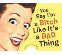 You Say I'm a Bitch Like It's a Bad Thing
