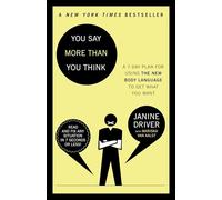 You Say More Than You Think: Use the New Body Language to Get What You Want!, the 7-Day Plan
