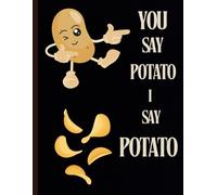 YOU SAY POTATO I SAY POTATO PRIMARY NOTEBOOK, BACK TO SCHOOL, DRAW AND WRITE JOURNAL, COMPOSITION TYPE NOTEPAD 8.5 x 11 inches: Gift, Potato lover, funny/ silly