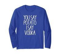 You Say Potato I Say Vodka Funny Vodka Lovers Long Sleeve T-Shirt