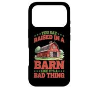 You Say Raised In A Barn Like It's A Bad Thing - Case for iPhone 17 Pro