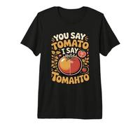 You Say Tomato I Say Tomahto Both Work Premium T-Shirt