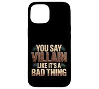 You Say Villain Like It's A Bad Thing Evil Charm |- Case for iPhone 15