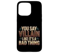 You Say Villain Like It's A Bad Thing Evil Charm |- Case for iPhone 15 Pro Max