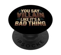 You Say Villain Like It's A Bad Thing Evil Charm |- PopSockets Adhesive PopGrip