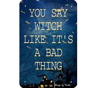 You Say Witch Like It's A Bad Thing 8X12 Inch Retro Look Iron Decoration Poster Sign for Home Kitchen Farm Garden Garage Party Tavern Dinner Inspirational Quotes Wall Decor