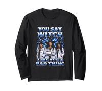 You Say Witch Like It's A Bad Thing Funny Halloween Doctor Long Sleeve T-Shirt