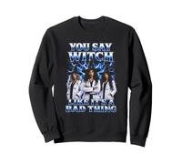 You Say Witch Like It's A Bad Thing Funny Halloween Doctor Sweatshirt