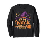 You Say Witch Like It's a Bad Thing Halloween Party Women Long Sleeve T-Shirt