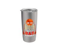 You Say Witch Like Its A Bad Thing Stainless Steel Insulated Tumbler