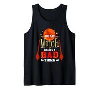 You Say Witch Like Its A Bad Thing Tank Top