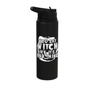 You say Witch Like its a Bad Thing - Witch Stainless Steel Insulated Water Bottle