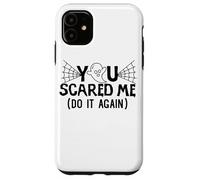 You Scared Me Do It AAgain halloween Design Case for iPhone 11