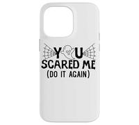 You Scared Me Do It AAgain halloween Design Case for iPhone 14 Pro Max