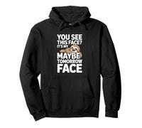 You See This Face Its My Maybe Tomorrow Face Sloth Pullover Hoodie