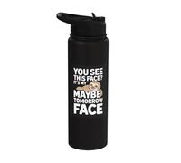 You See This Face Its My Maybe Tomorrow Face Sloth Stainless Steel Insulated Water Bottle