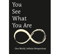 You See What You Are: One World, Infinite Perspectives