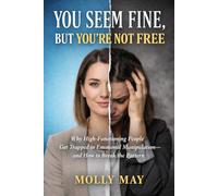 You Seem Fine, But You’re Not Free: Why High-Functioning People Get Trapped in Emotional Manipulation-and How to Break the Pattern