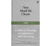 'You Shall Be Clean': A Biblical Theology Of Defilement And Cleansing (New Studies in Biblical Theology)