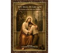 You Shall Be Like God: 33 Promises of the Holy Face Devotion