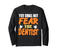 You Shall Not Fear the Dentist Funny Message Long Sleeve T-Shirt