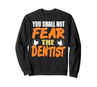 You Shall Not Fear the Dentist Funny Message Sweatshirt
