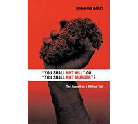 "You Shall Not Kill" or "You Shall Not Murder"?": The Assault On A Biblical Text