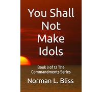 You Shall Not Make Idols: You Shall Not Make Idols (The Commandments Series)