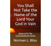 You Shall Not Take the Name of the Lord Your God in Vain: Book 4 of 12 (The Commandments Series)