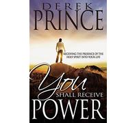 You Shall Receive Power: Receiving the Presence of the Holy Spirit Into Your Life (Revised)