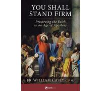 You Shall Stand Firm: Preserving the Faith in an Age of Apostasy
