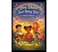 You Shine Just Being You: A Story About Confidence, Courage, and Discovering Your Own Light