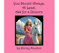 You Should Always, At Least, Ask for a Unicorn: 1