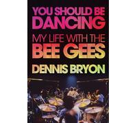 You Should Be Dancing : My Life With the Bee Gees
