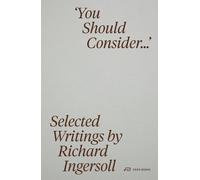 You Should Consider… : Selected Writings by Richard Ingersoll