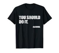 You should do it, Drunk & Alcohol Fun T-Shirt