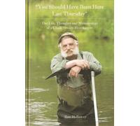 "You Should Have Been Here Last Thursday": T Life, Thoughts and Meanderings of a Chalk Stream Riverkeeper