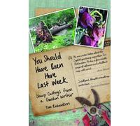 You Should Have Been Here Last Week: Sharp Cuttings of a Garden Writer: Sharp Cuttings from a Garden Writer