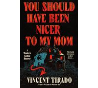 You Should Have Been Nicer to My Mom : A Modern Gothic Horror