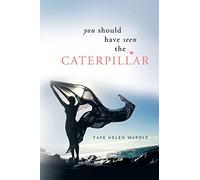 You Should Have Seen the Caterpillar