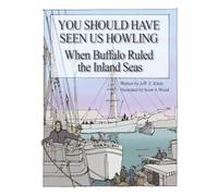 YOU SHOULD HAVE SEEN US HOWLING: When Buffalo Ruled the Inland Seas