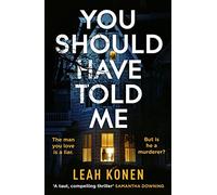 You Should Have Told Me: The gripping new psychological thriller that will hook you from the first page
