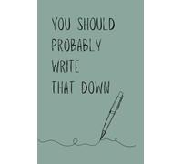 You Should Probably Write That Down: Journal and Notebook