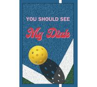 You Should See My Dink: a Pickleballer's suggestive question about his or her beloved dink shot