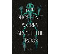 You Shouldn't Worry About the Frogs